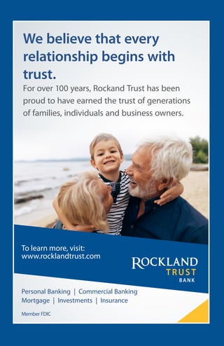 Member FDIC
We believe that every
relationship begins with
trust.
For over 100 years, Rockand Trust has been
proud to have earned the trust of generations
of families, individuals and business owners.
Personal Banking | Commercial Banking
Mortgage | Investments | Insurance
To learn more, visit:
www.rocklandtrust.com
 