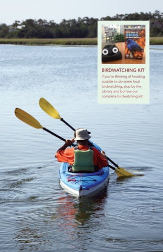 BIRDWATCHING KIT
If you’re thinking of heading
outside to do some local
birdwatching, stop by the
Library and borrow our
complete birdwatching kit!
 