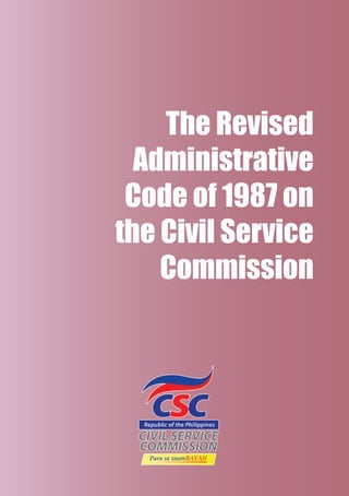 The Revised
Administrative
Code of 1987 on
the Civil Service
Commission
The Revised
Administrative
Code of 1987 on
the Civil Service
Commission
 