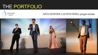 THE PORTFOLIO
ASUS ZENFONE LAUNCH INDIA, pragati maidan
 