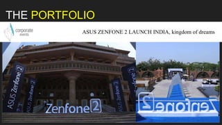 THE PORTFOLIO
ASUS ZENFONE 2 LAUNCH INDIA, kingdom of dreams
 