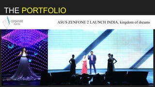 ASUS ZENFONE LAUNCH INDIA
THE PORTFOLIO
ASUS ZENFONE 2 LAUNCH INDIA, kingdom of dreams
 