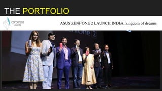 THE PORTFOLIO
ASUS ZENFONE 2 LAUNCH INDIA, kingdom of dreams
 