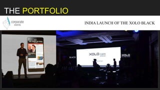 THE PORTFOLIO
INDIA LAUNCH OF THE XOLO BLACK
 