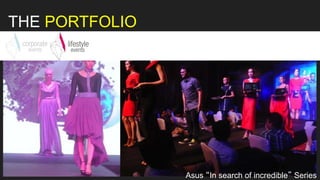 Asus “In search of incredible” Series
THE PORTFOLIO
 