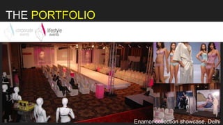 Enamor collection showcase, Delhi
THE PORTFOLIO
 