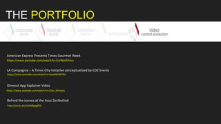 THE PORTFOLIO
https://www.youtube.com/watch?v=JUvWxLhYncs
American Express Presents Times Gourmet Week
LA Compagnia – A Times City Initiative conceptualized by EO2 Events
https://www.youtube.com/watch?v=UwsO6T6P7XU
Dineout App Explainer Video
https://www.youtube.com/watch?v=1Dyn_bFmpUc
Behind the scenes at the Asus Zenfestival
http://youtu.be/Jetde8ppgGQ
 