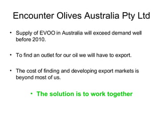 Encounter Olives Australia Pty Ltd ,[object Object],[object Object],[object Object],[object Object]