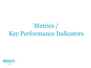 Metrics /
Key Performance Indicators
 