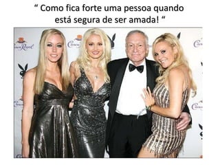 “  Como fica forte uma pessoa quando  está segura de ser amada! “ 