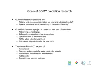Goals of SOMY prediction research
• 

Our main research questions are:
–  1) What kind of pedagogical models are emerging ...