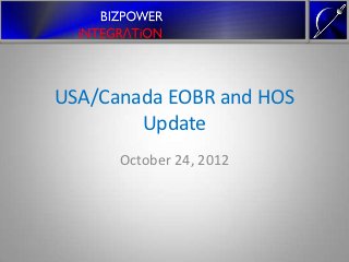 USA/Canada EOBR and HOS
        Update
      October 24, 2012
 