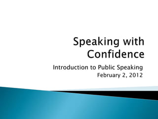 Introduction to Public Speaking
February 2, 2012
 