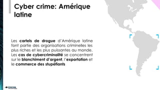 Cyber crime: Amérique
du Nord
L’activité cyber criminelle y est l’une des
plus accentuée et variée, on peut
répertorier de...