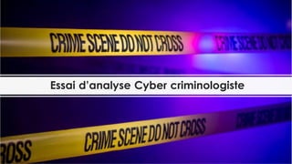 Profilage Cyber
criminel
 