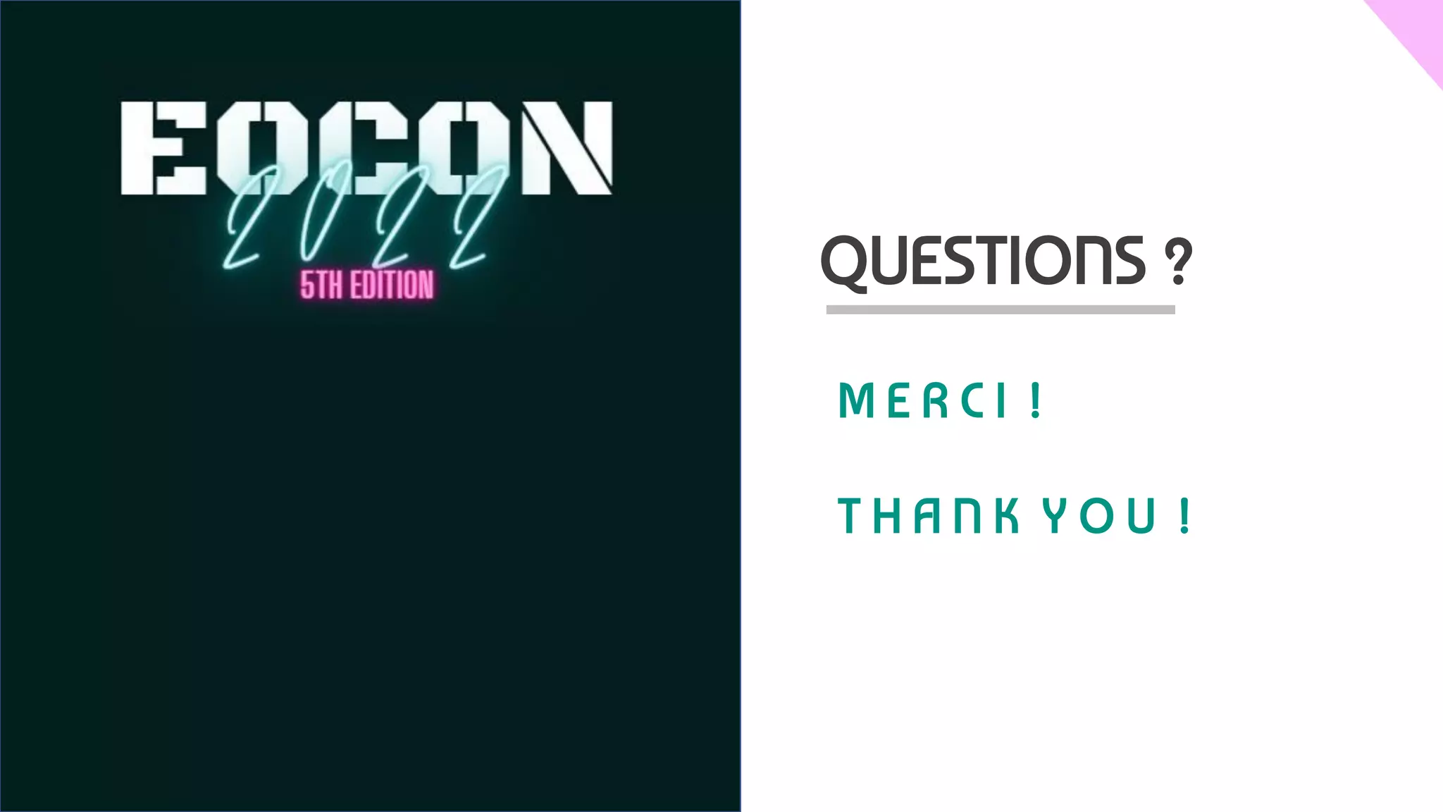 M E R C I !
T H A N K Y O U !
QUESTIONS ?
 