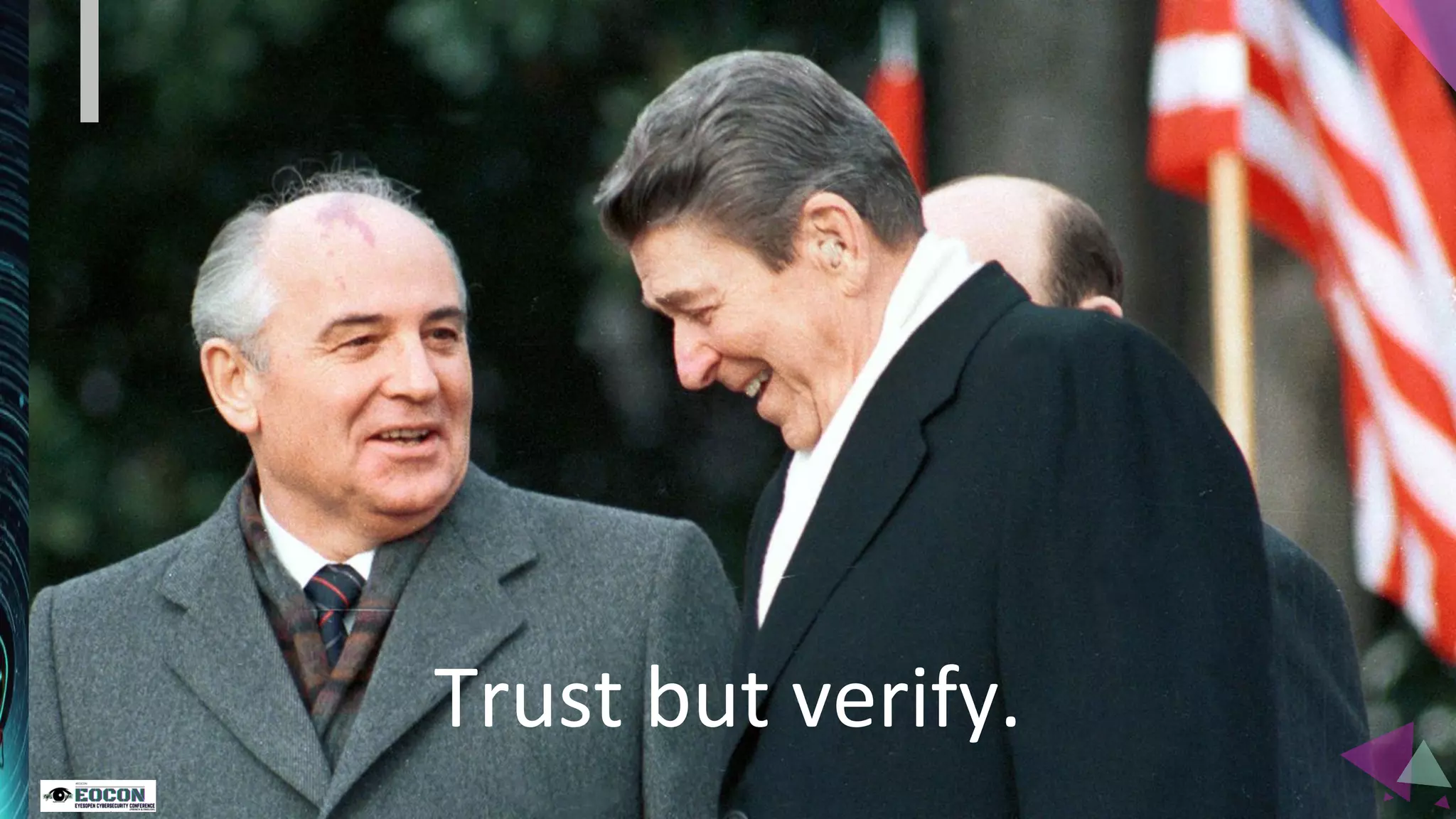 Trust but verify.
 