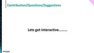 Contribution/Questions/Suggestions
Lets get interactive………
 