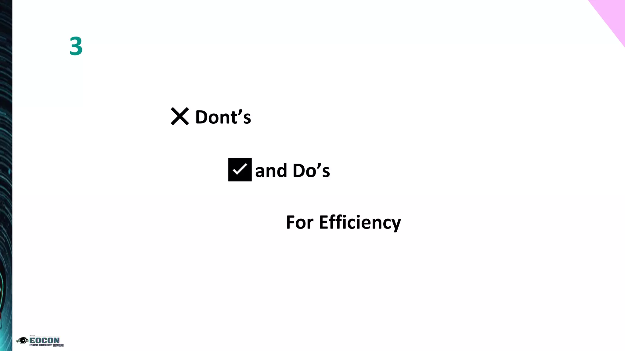 For Efficiency
❌Dont’s
✅and Do’s
3
 