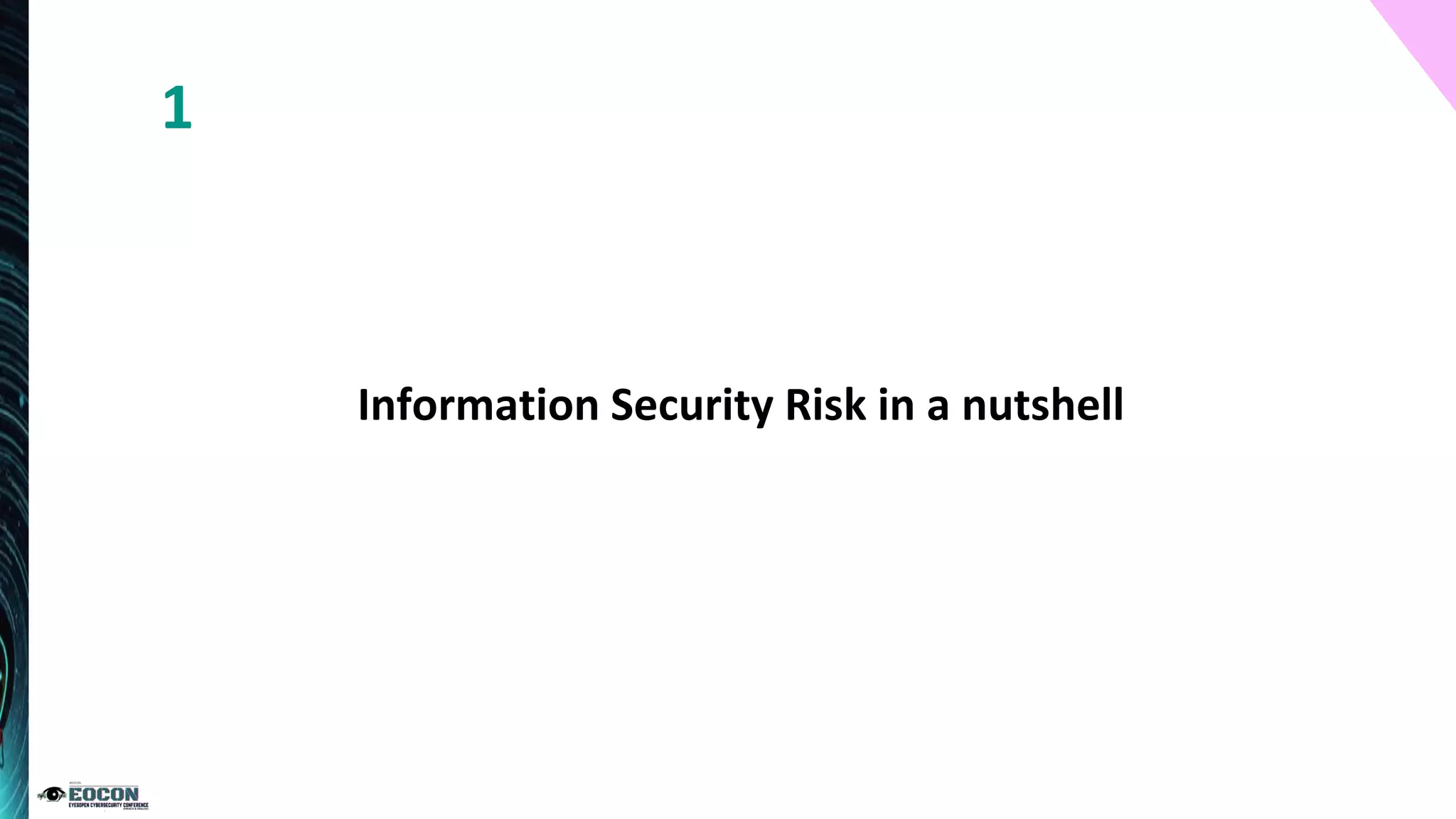 Information Security Risk in a nutshell
1
 