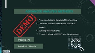 ADVANCED ANALYSIS METHODS
✓ Process analysis and dumping of files from RAM
✓ Command execution and network connection
anal...