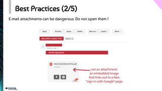 Best Practices (2/5)
E-mail attachments can be dangerous. Do not open them !
 