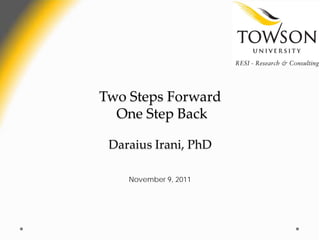 Two Steps Forward
  One Step Back

 Daraius Irani, PhD

    November 9, 2011
 