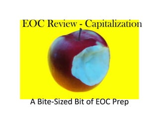 EOC Review - Capitalization




 A Bite-Sized Bit of EOC Prep
 