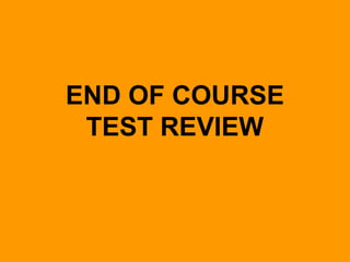 END OF COURSE
TEST REVIEW
 