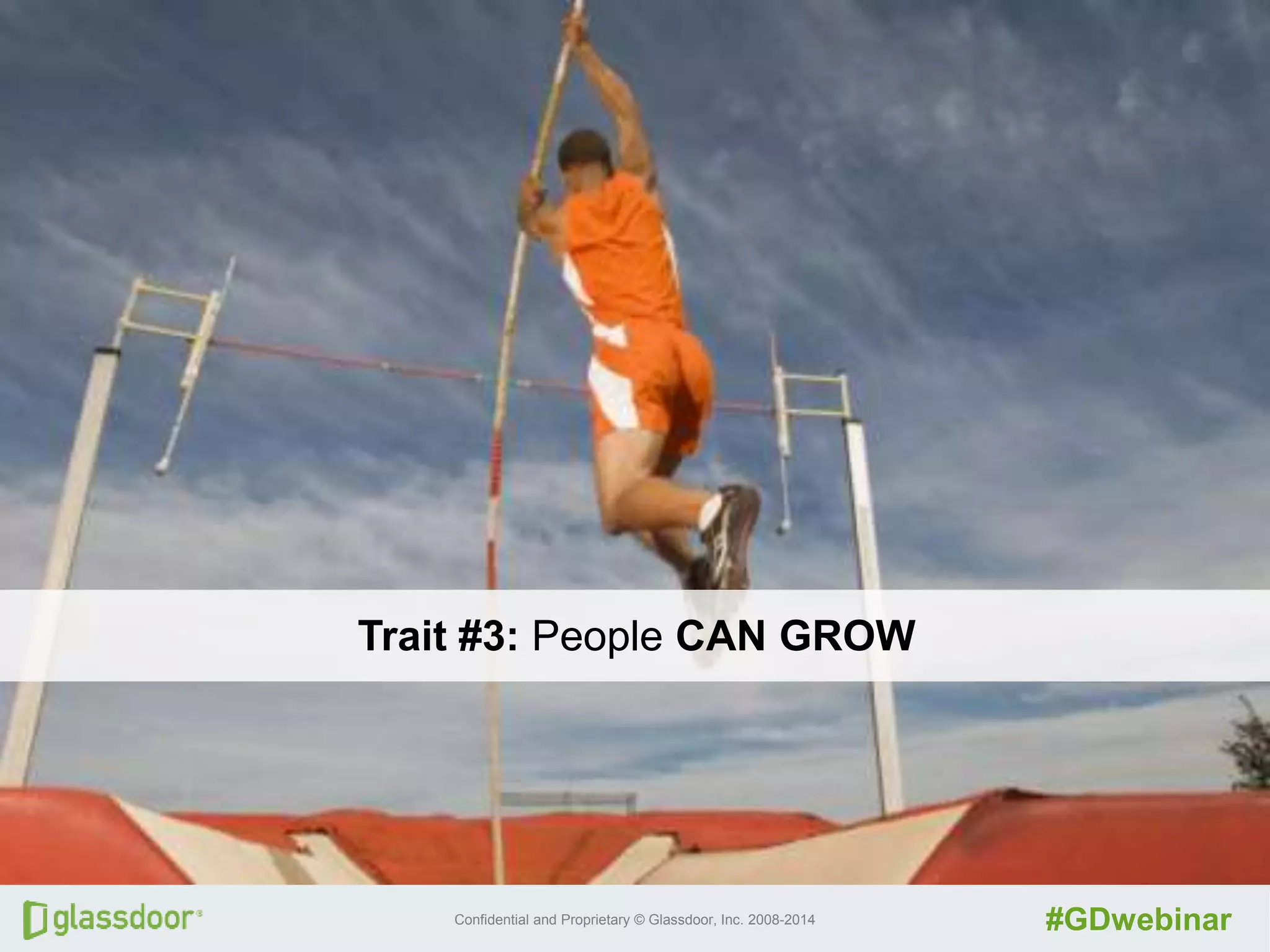 Confidential and Proprietary © Glassdoor, Inc. 2008-2014 #GDwebinar
Trait #3: People CAN GROW
 