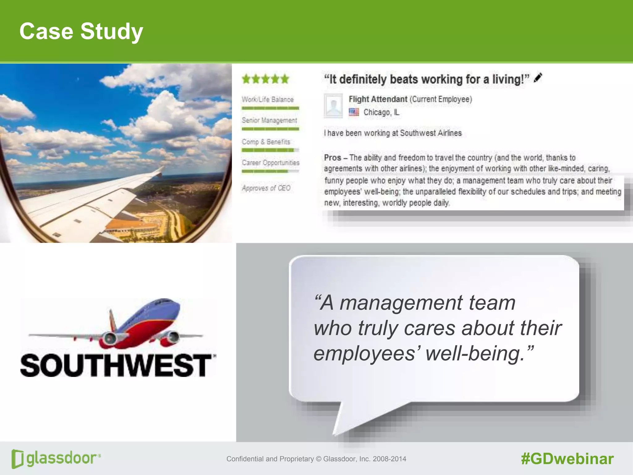 Confidential and Proprietary © Glassdoor, Inc. 2008-2014 #GDwebinar
Case Study
“A management team
who truly cares about their
employees’ well-being.”
 