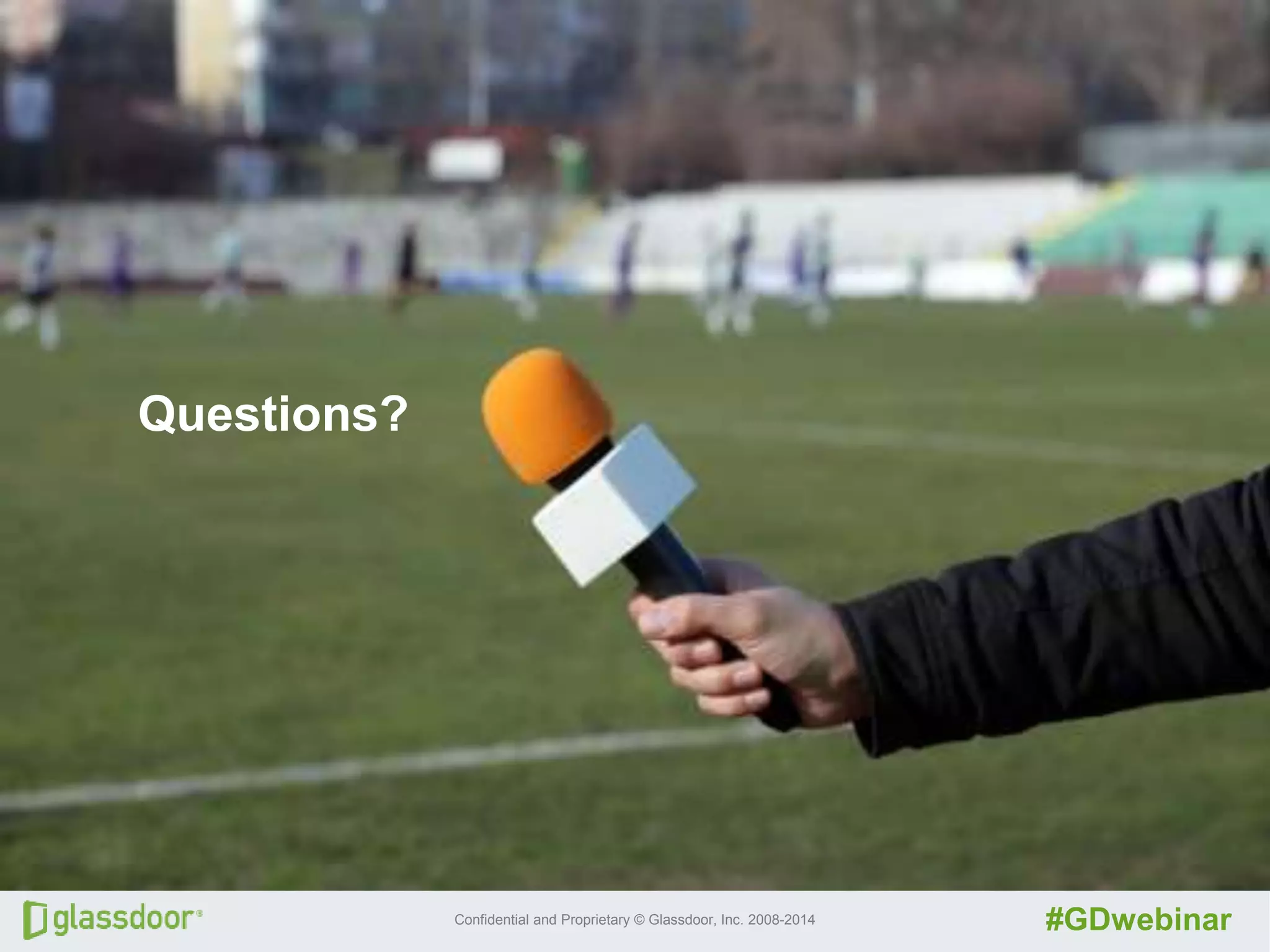 Confidential and Proprietary © Glassdoor, Inc. 2008-2014 #GDwebinar
Questions?
 