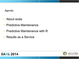 •About eoda 
•Predictive Maintenance 
•Predictive Maintenance with R 
•Results as a Service 
Agenda  
