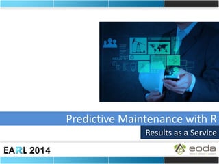 Predictive Maintenance with R 
Results as a Service  
