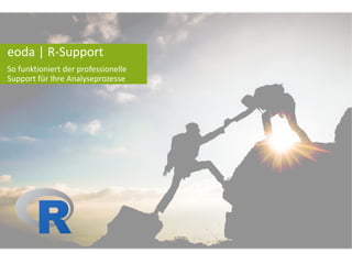 © 2010 – 2016 eoda GmbH
eoda | R-Support
So funktioniert der professionelle
Support für Ihre Analyseprozesse
 