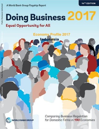 IndonesiaDoing Business 2017
Economy Profile 2017
Indonesia
PublicDisclosureAuthorizedPublicDisclosureAuthorizedPublicDisclosureAuthorizedPublicDisclosureAuthorized
 