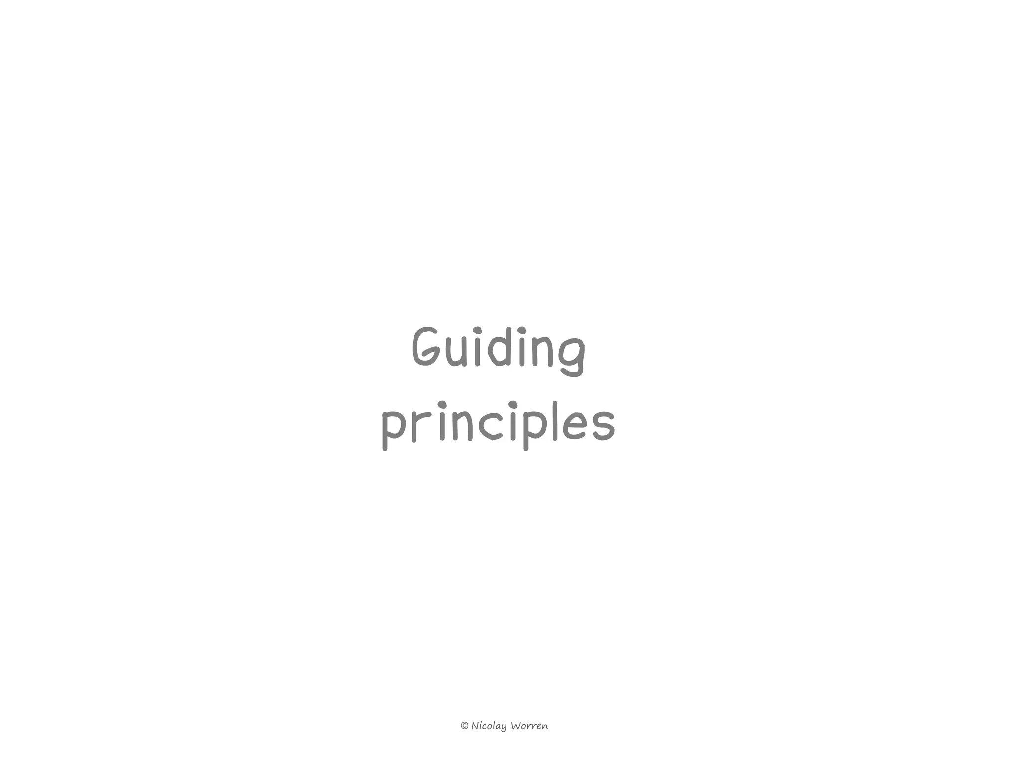 Guiding
principles



   © Nicolay Worren
 