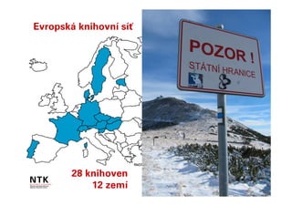 Evropská knihovní síť




        28 knihoven
            12 zemí
 