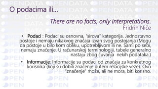 O informacijama
• Podaci predstavljaju činjenicu ili izjavu o događaju bez veze sa drugim stvarima.
Primer: Pada kiša.
• I...