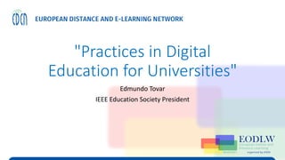 "Practices in Digital
Education for Universities"
Edmundo Tovar
IEEE Education Society President
 