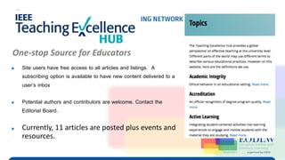 Enabling Technologies to Improve Digital Learning
TEH Virtual Program (IEEE EdSoc & IEEE EA)
▶ Site users have free access to all articles and listings. A
subscribing option is available to have new content delivered to a
user’s inbox
▶ Potential authors and contributors are welcome. Contact the
Editorial Board.
▶ Currently, 11 articles are posted plus events and
resources.
One-stop Source for Educators
 