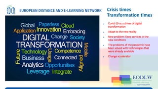 Enabling Technologies to Improve Digital Learning
Crisis times
Transformation times
▶ Covid-19 as a driver of digital
transformation
▶ Adapt to the new reality
▶ New problem: Keep services in the
new conditions
▶ The problems of the pandemic have
been solved with technologies that
were already available
▶ Change accelerator
CC-BY-SA-4.0 CC BY Srilekha Selva
 