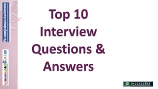 Top 10
Interview
Questions &
Answers
 