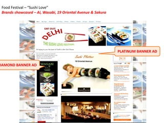 Food Festival – “Sushi Love”
Brands showcased – Ai, Wasabi, 19 Oriental Avenue & Sakura
PLATINUM BANNER AD
DIAMOND BANNER AD
 