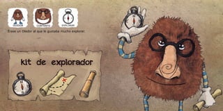 Érase un Oledor al que le gustaba mucho explorar. 
 
