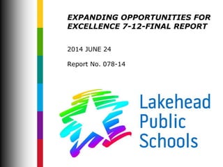 EXPANDING OPPORTUNITIES FOR
EXCELLENCE 7-12-FINAL REPORT
2014 JUNE 24
Report No. 078-14
 
