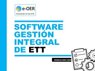 www.e-oer.com
SOFTWARE
GESTIÓN
INTEGRAL
DE ETT
 
