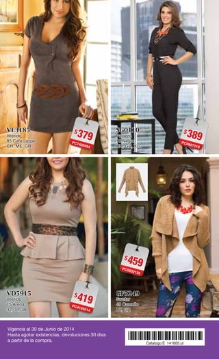 $379PC7426594
VE3185
Vestido
85 Café Jaspe
CH, ME, GR
$419PC4129314
VD5915
Vestido
15 Arena
32, 34, 38
$389PC0927219
SG0110
Palazzo
10 Negro
CH, GR, XG
$459PC5232123
GF5249
Sweter
49 Camello
UT, GR
Vigencia al 30 de Junio de 2014
Hasta agotar existencias, devoluciones 30 días
a partir de la compra. *141005.ut*Catalogo E 141005.ut
 