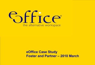 eOffice Case Study Foster and Partner – 2010 March 