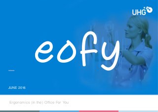 JUNE 2016
Ergonomics (in the) Office For You
eofy
 